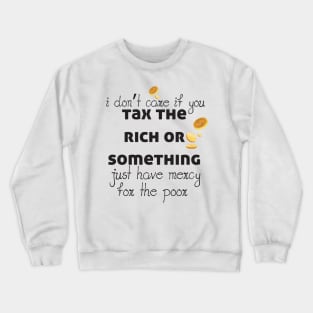 Tax The Rich Not The Poor, Equality Gift Idea, Poor People, Rich People Crewneck Sweatshirt